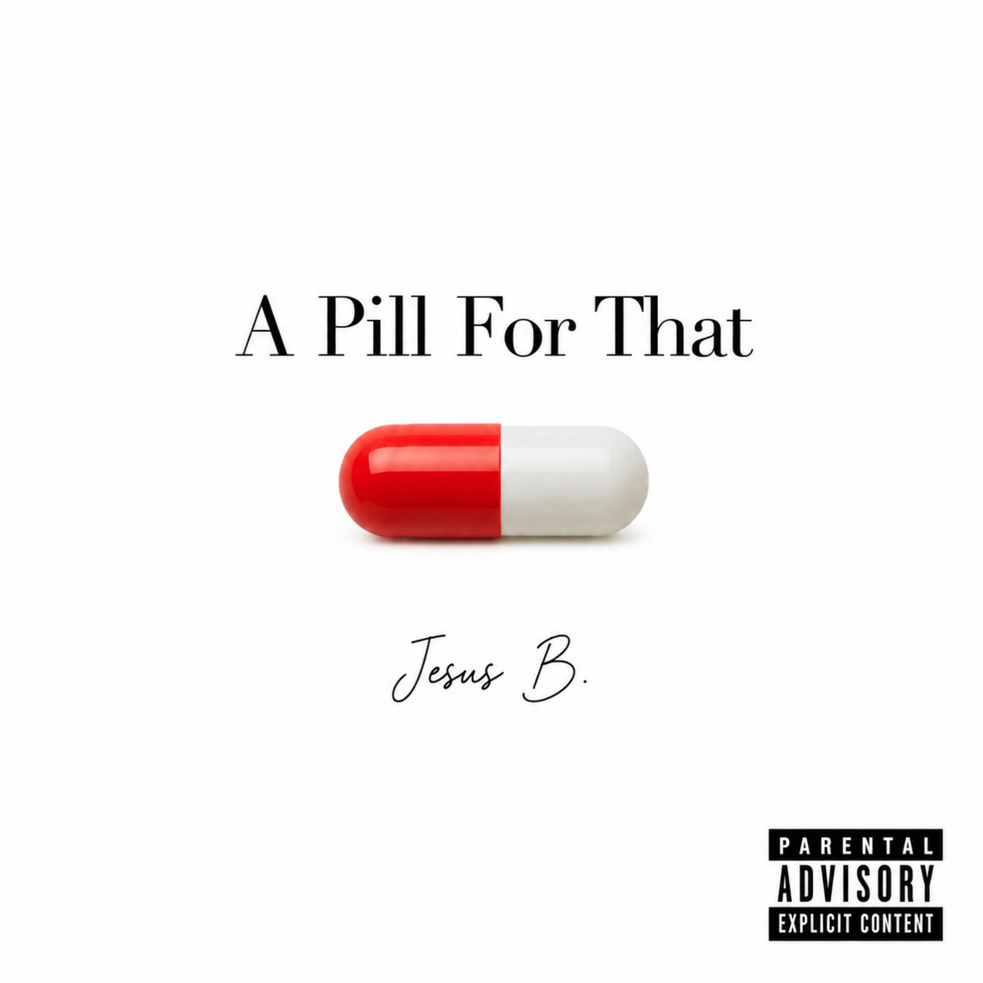 The cover art for Jesus B’s upcoming single “A Pill For That"